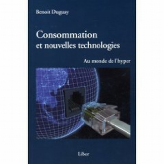Consommation et nouvelles technologies. Au monde de l'hyper
