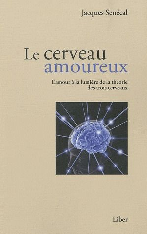 Le cerveau amoureux. L'amour à la lumière de la théorie des trois cerveaux