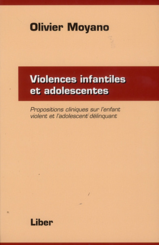 Violences infantiles et adolescentes. Propositions cliniques sur l'enfant violent et l'adolescent dé