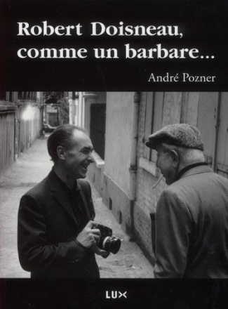 Robert Doisneau, comme un barbare...