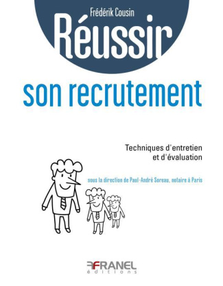 Réussir son recrutement. Méthodes d'identification, de sélection, d'évaluation et d'intégration
