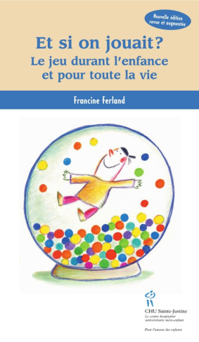 Et si on jouait ? Le jeu durant l'enfance et pour toute la vie, Edition revue et augmentée