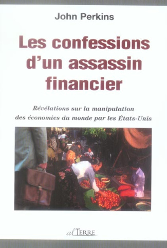 Les confessions d'un assassin financier / Révélations sur la manipulation des économies du monde par