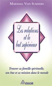 Les relations et le but supérieur. Trouver sa famille spirituelle, son but et sa mission dans le mon