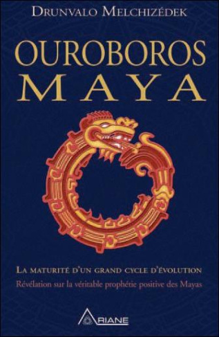 Ouroboros maya. La fin d'un cycle cosmique, révélation de la véritable prophétie positive des Mayas