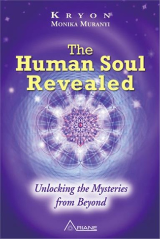 The Human Soul Revealed. Unlocking the Mysteries from Beyond
