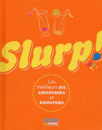 Slurp ! Les meilleurs jus, smoothies et boosters