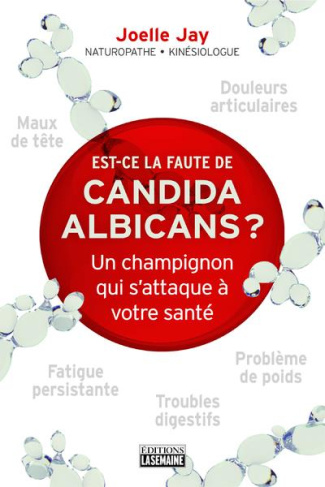Est-ce la faute de Candida Albicans ? Un champignon qui s'attaque à votre santé