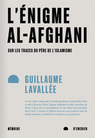 L’énigme al-Afghani. Sur les traces du père de l’islamisme