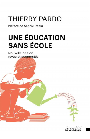 Une éducation sans école. Edition revue et augmentée
