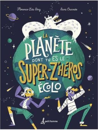 La planète - dont tu es le - Super Z'héros écolo