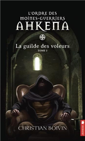 L'ordre des moines-guerriers Ahkena Tome 2 : La guilde des voleurs