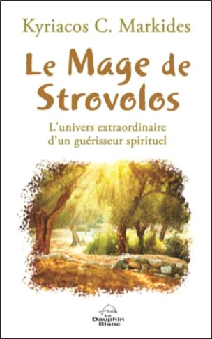 Le Mage de Strovolos. L'univers extraordinaire d'un guérisseur spirituel