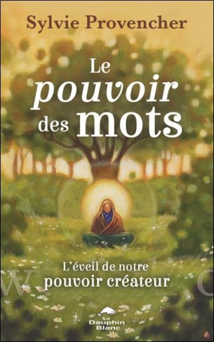 Le pouvoir des mots - L'éveil de notre pouvoir créateur
