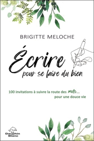 Ecrire pour se faire du bien. 100 invitations à suivre la route des mots... pour une douce vie