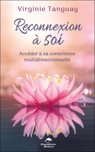 Reconnexion à soi. Accéder à sa conscience multidimentionnelle