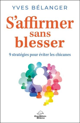 S'affirmer sans blesser. 9 stratégies pour éviter les chicanes