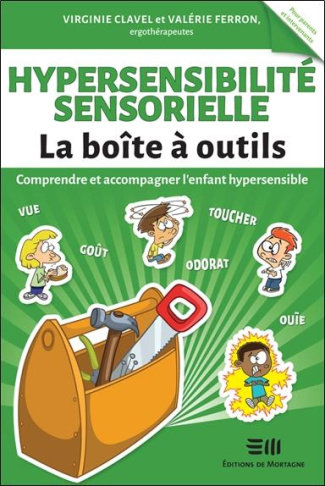 Hypersensibilité sensorielle La Boîte à outils. Comprendre et accompagner l'enfant hypersensible