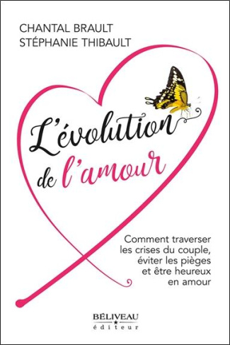 L'évolution de l'amour. Comment traverser les crises du couple, éviter les pièges et être heureux en