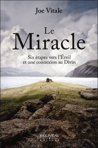 Le miracle. Six étapes vers l'Eveil et une connexion au Divin