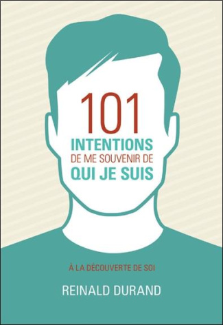 101 intentions de me souvenir de qui je suis. A la découverte de Soi