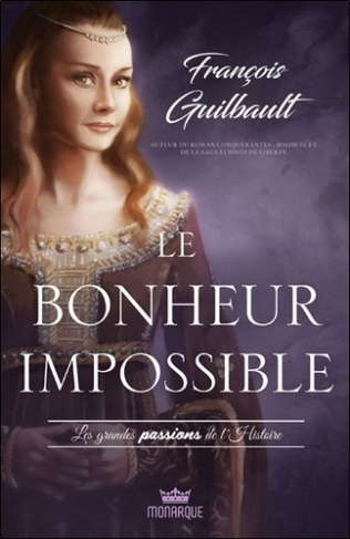Le bonheur impossible. Les grandes passions de l'histoire