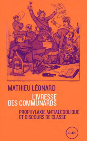 L'ivresse des communards. Prophylaxie antialcoolique et discours de classe (1871-1914)