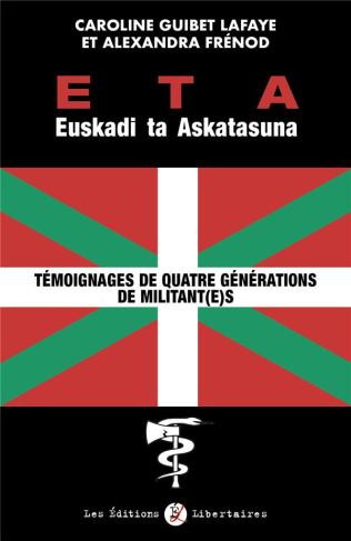 ETA Euskadi Ta Askatasuna. Témoignages de quatre générations de militantes et militants