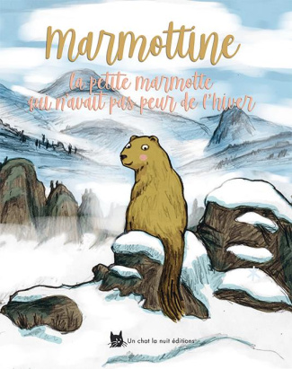 Marmottine. La petite marmotte qui n'avait pas peur de l'hiver