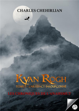 Les chroniques de l'Anahsmut Tome 1 : Kyan Rogh. L'artéfact insoupçonné