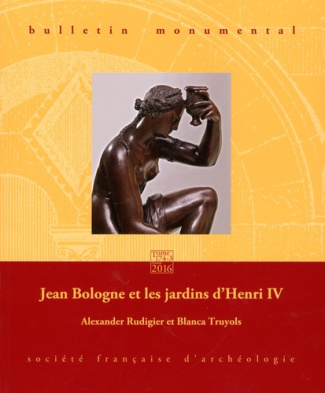 Bulletin monumental N° 174-3, septembre 2016 : Jean Bologne et les jardins d'Henri IV