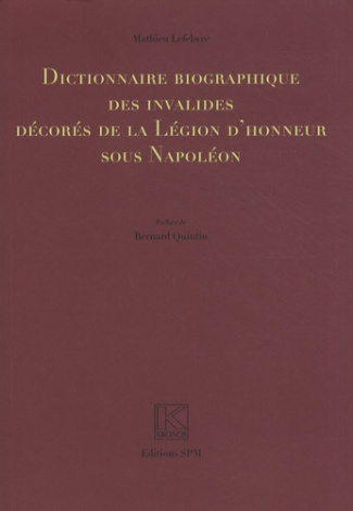Dictionnaire biographique des invalides décorés de la Légion d'honneur sous Napoléon