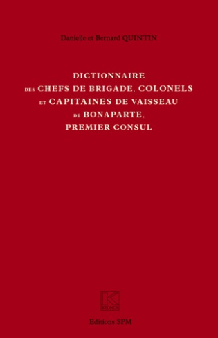 DICTIONNAIRE DES CHEFS DE BRIGADE, COLONELS ET CAPITAINES DE VAISSEAU DE BONAPARTE, PREMIER CONSUL -