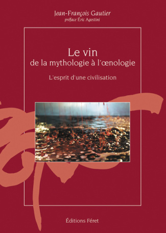 Le vin, de la mythologie à l'oenologie. L'esprit d'une civilisation