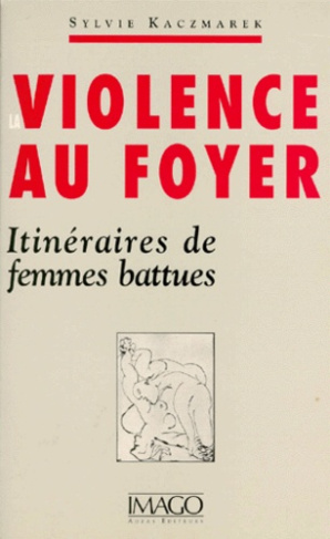 LA VIOLENCE AU FOYER. Itinéraires de femmes battues