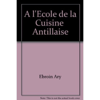A L'ECOLE DE LA CUISINE ANTILLAISE