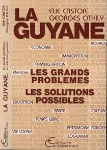 La Guyane. Les grands problèmes, les solutions possibles