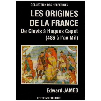 Les origines de la France. De Clovis à Hugues Capet (486 à l'an mil)