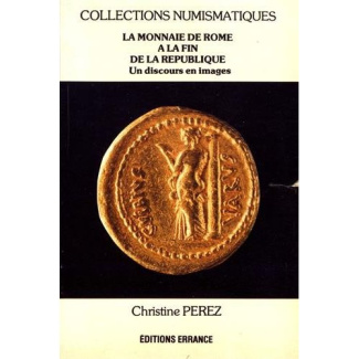 La monnaie de Rome à la fin de la République. Un discours politique en images