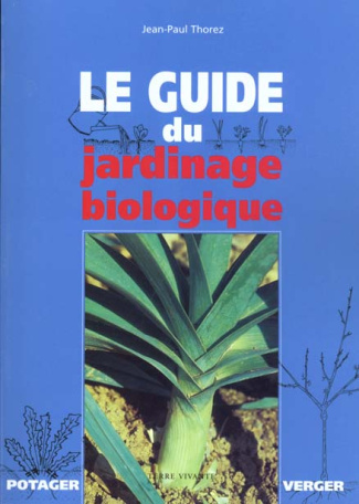 LE GUIDE DU JARDINAGE BIOLOGIQUE. Potager et verger