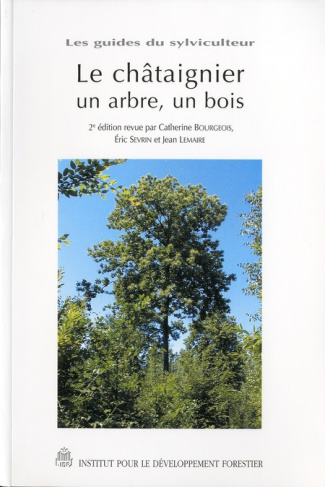 Le châtaignier, un arbre, un bois. 2e édition revue et corrigée