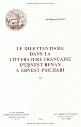 Le dilettantisme dans la littérature française. D'Ernest Renan à Ernest Psichari