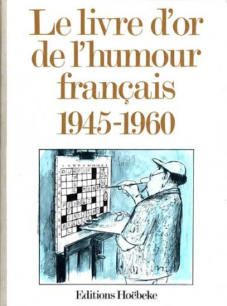 Le livre d'or de l'humour français. (1945-1960)
