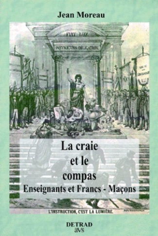 LA CRAIE ET LE COMPAS. Enseignants et Francs-Maçons