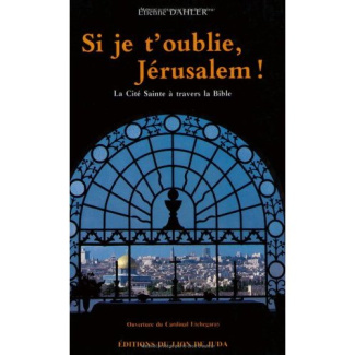 Si je t’oublie, Jérusalem !. La Cité Sainte à travers la Bible