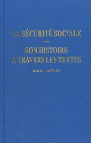 La sécurité sociale. Son histoire à travers les textes. Tome 2, 1870-1945