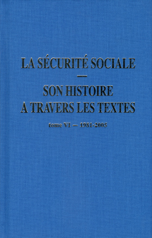 La sécurité sociale, son histoire à travers les textes. Tome 6, 1981-2005