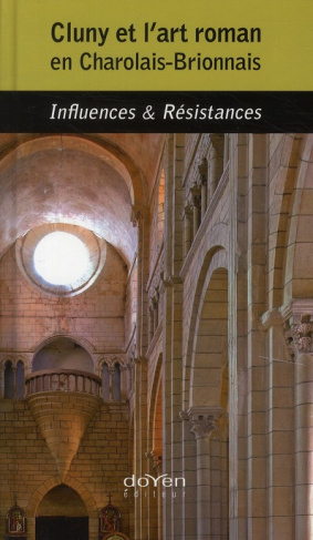 Cluny et l'art roman en Charolais-Brionnais. Influences & Résistances