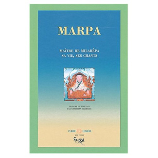 Marpa. Maître de Milarépa, sa vie, ses chants