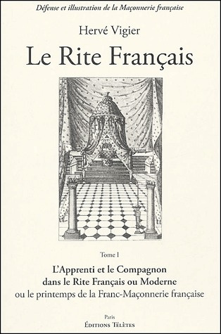 Le rite français. Tome 1, L'apprenti et le compagnon dans le rite français ou moderne ou le printemp